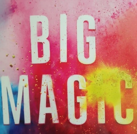 Big Magic, Elizabeth Gilbert, Angst, Beziehung, Liebe,