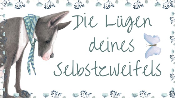 Selbstzweifel, Lügen, Wahrheit, nicht gut genug