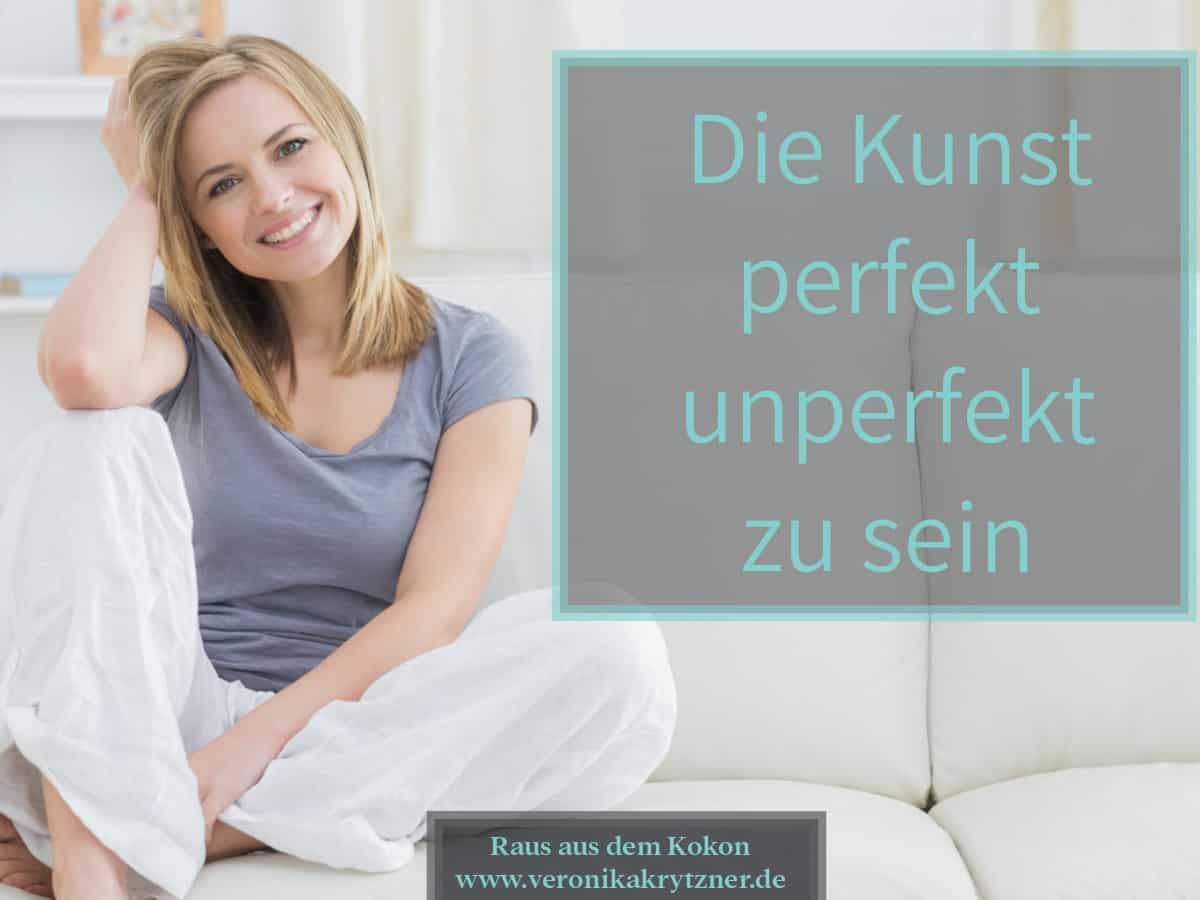 perfekt unperfekt, Perfektionismus, Kontrolle, Selbstzweifel, Selbstmitgefühl